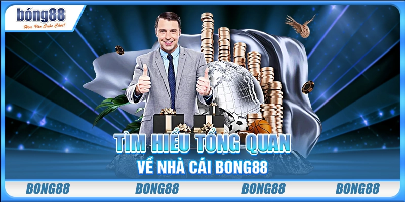 Tìm hiểu tổng quan về nhà cái Bong88