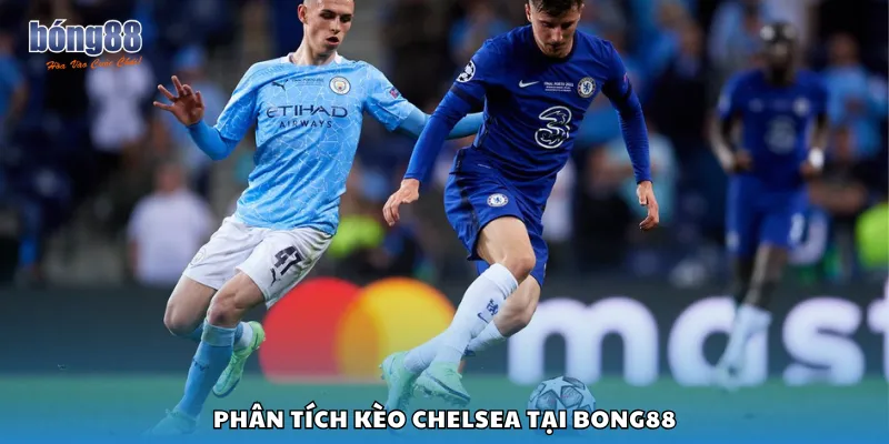 Phân tích kèo Chelsea tại Bong88