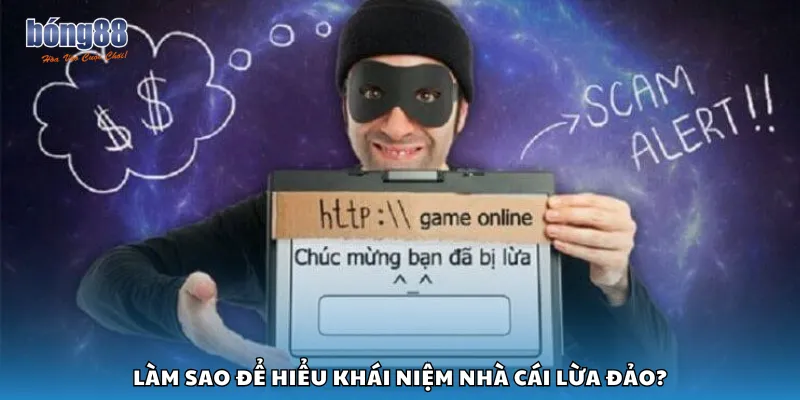 Làm sao để hiểu khái niệm nhà cái lừa đảo?