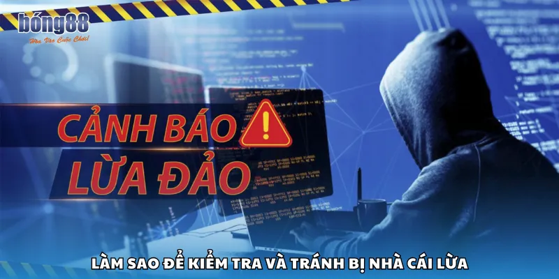 Làm sao để kiểm tra và tránh bị nhà cái lừa