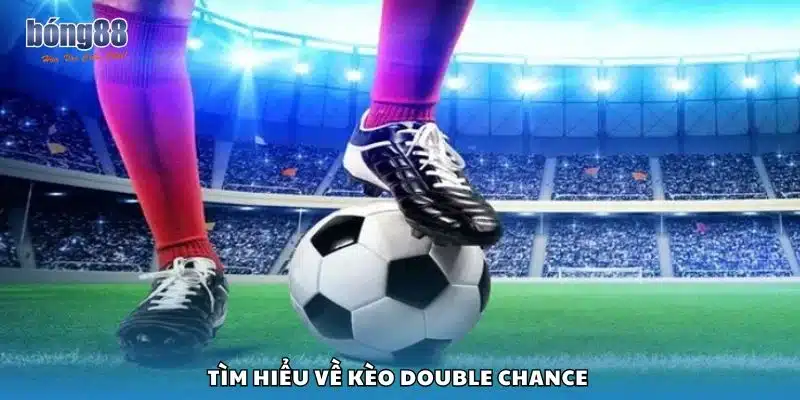 Tìm hiểu về kèo Double Chance
