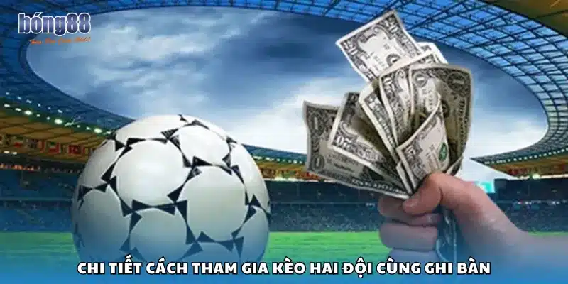Chi tiết cách tham gia kèo hai đội cùng ghi bàn