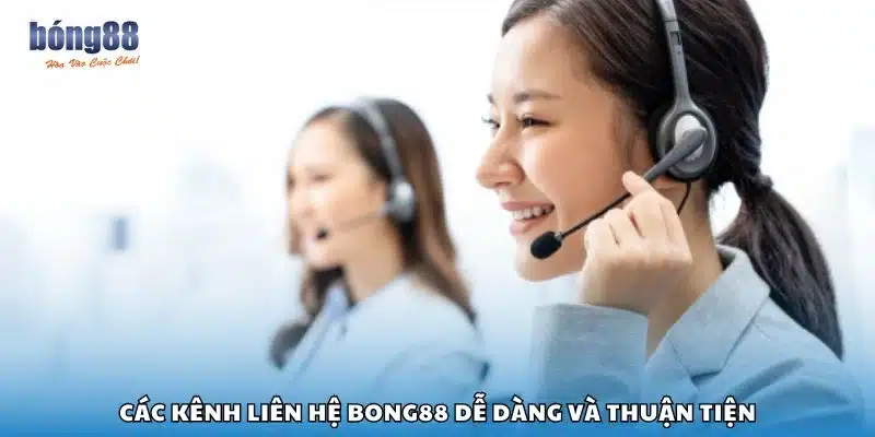 Các kênh liên hệ Bong88 dễ dàng và thuận tiện