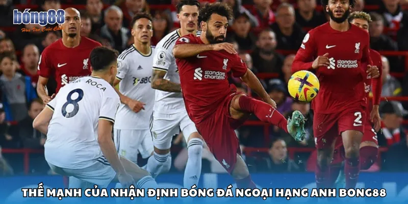 Thế mạnh của nhận định bóng đá Ngoại hạng Anh Bong88