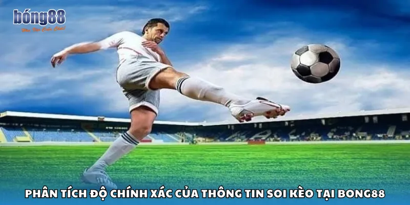 Phân tích độ chính xác của thông tin soi kèo tại Bong88