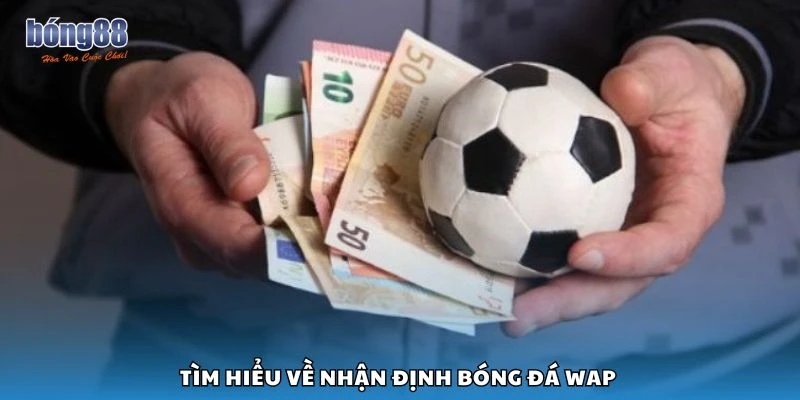 Tìm hiểu về nhận định bóng đá wap
