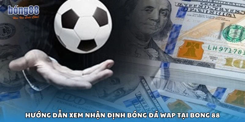 Hướng dẫn xem nhận định bóng đá wap tại Bong 88