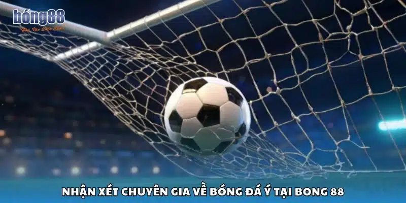 Nhận xét chuyên gia về bóng đá Ý tại Bong 88
