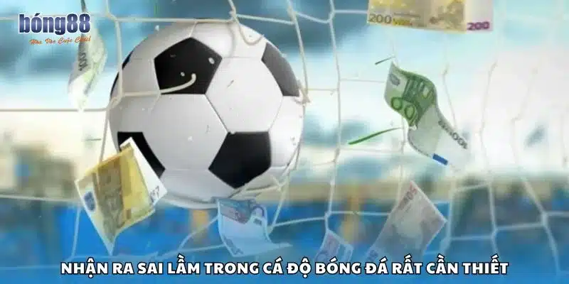 Nhận ra sai lầm trong cá độ bóng đá rất cần thiết