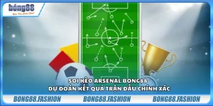 Soi kèo Arsenal Bong88 - Dự đoán kết quả trận đấu chính xác
