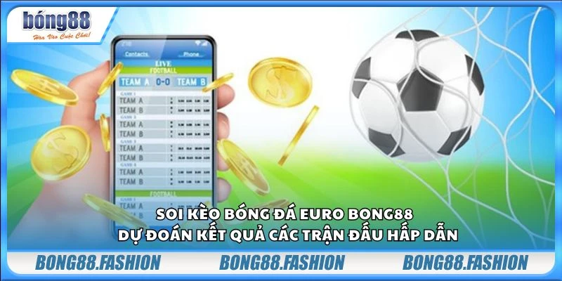 Soi kèo bóng đá Euro Bong88 - Dự đoán kết quả các trận đấu hấp dẫn