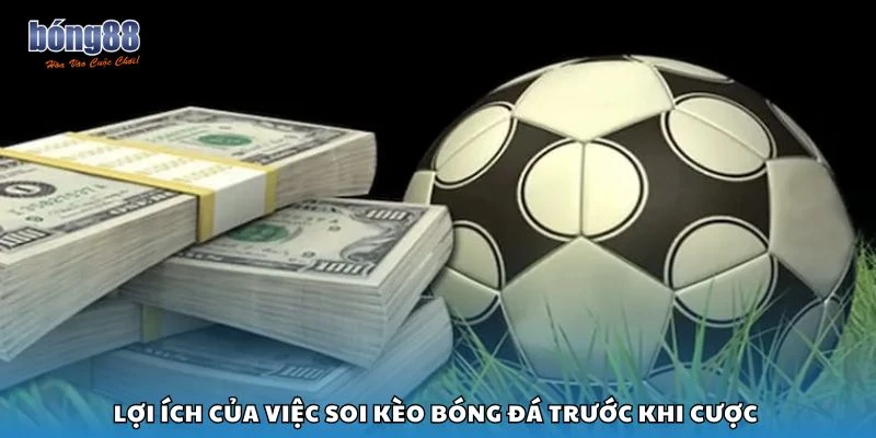 Lợi ích của việc soi kèo bóng đá trước khi cược