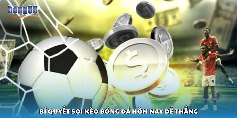 Bí quyết soi kèo bóng đá hôm nay dễ thắng
