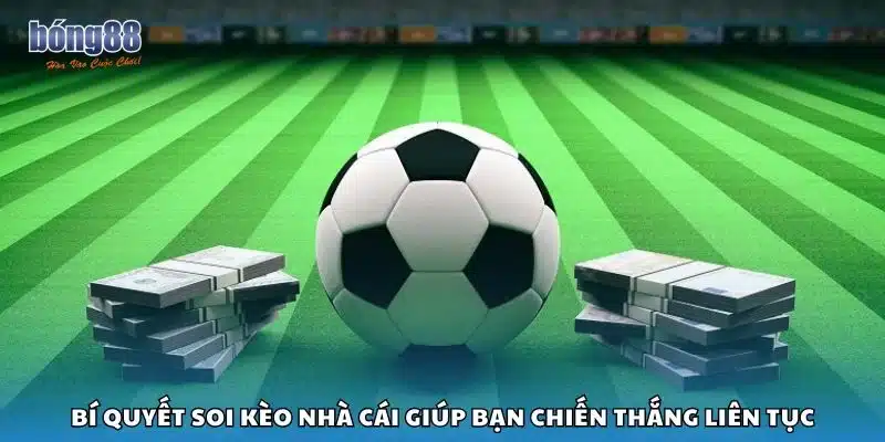 Bí quyết soi kèo nhà cái giúp bạn chiến thắng liên tục