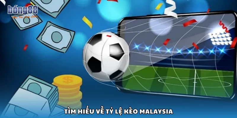 Tìm hiểu về tỷ lệ kèo Malaysia