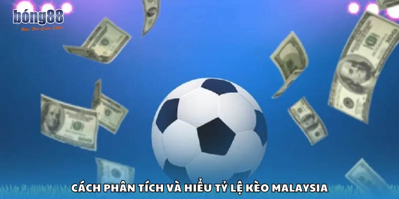 Cách phân tích và hiểu tỷ lệ kèo Malaysia