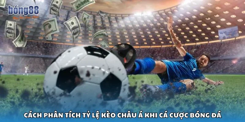 Cách phân tích tỷ lệ kèo Châu Á khi cá cược bóng đá