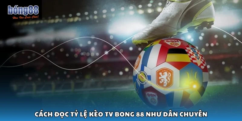 Cách đọc tỷ lệ kèo TV Bong 88 như dân chuyên